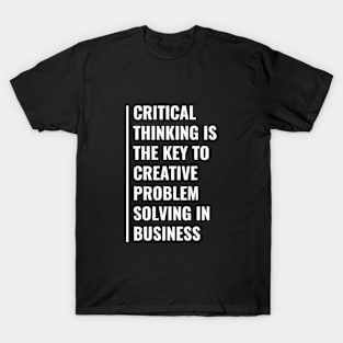 Critical Thinking is The Key To Problem Solving T-Shirt